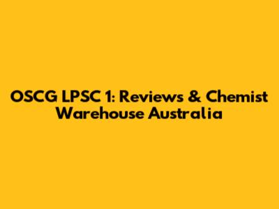 OSCG LPSC 1: Reviews & Chemist Warehouse Australia