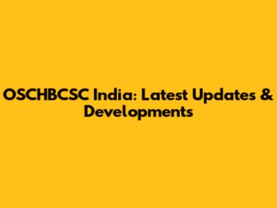 OSCHBCSC India: Latest Updates & Developments