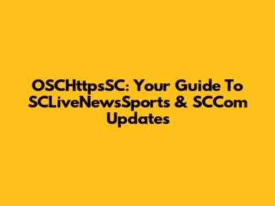 OSCHttpsSC: Your Guide To SCLiveNewsSports & SCCom Updates