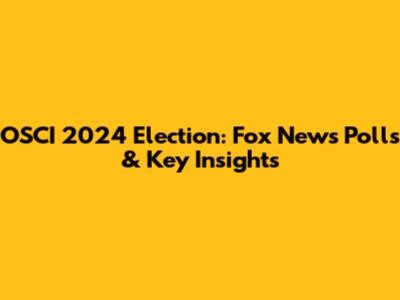 OSCI 2024 Election: Fox News Polls & Key Insights