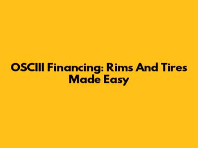 OSCIII Financing: Rims And Tires Made Easy