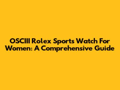 OSCIII Rolex Sports Watch For Women: A Comprehensive Guide