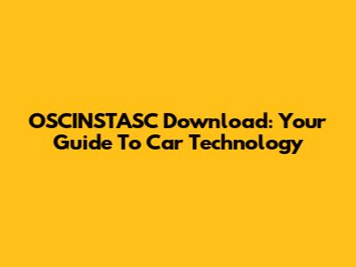 OSCINSTASC Download: Your Guide To Car Technology