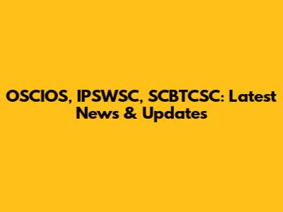 OSCIOS, IPSWSC, SCBTCSC: Latest News & Updates