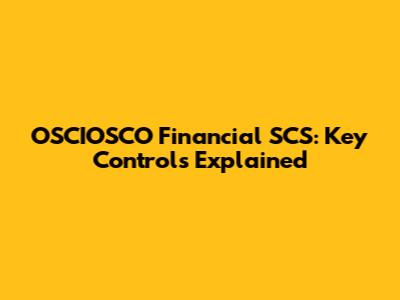 OSCIOSCO Financial SCS: Key Controls Explained