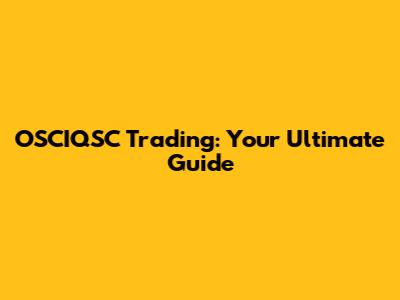 OSCIQSC Trading: Your Ultimate Guide