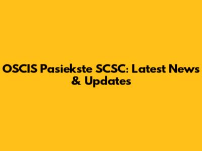 OSCIS Pasiekste SCSC: Latest News & Updates