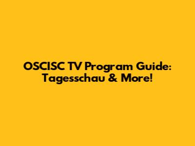 OSCISC TV Program Guide: Tagesschau & More!