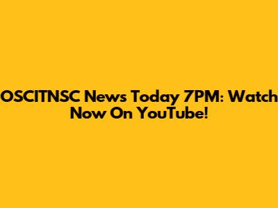 OSCITNSC News Today 7PM: Watch Now On YouTube!