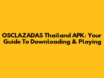 OSCLAZADAS Thailand APK: Your Guide To Downloading & Playing