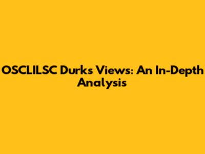OSCLILSC Durk's Views: An In-Depth Analysis