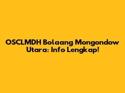 OSCLMDH Bolaang Mongondow Utara: Info Lengkap!