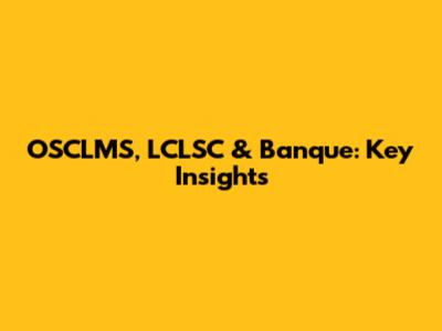 OSCLMS, LCLSC & Banque: Key Insights
