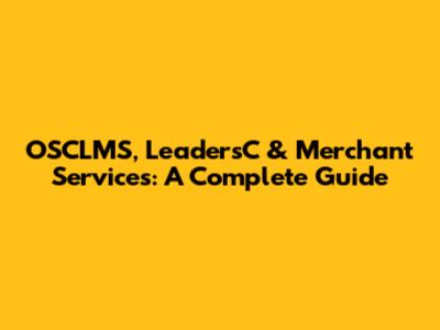 OSCLMS, LeadersC & Merchant Services: A Complete Guide