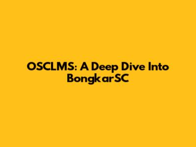 OSCLMS: A Deep Dive Into BongkarSC