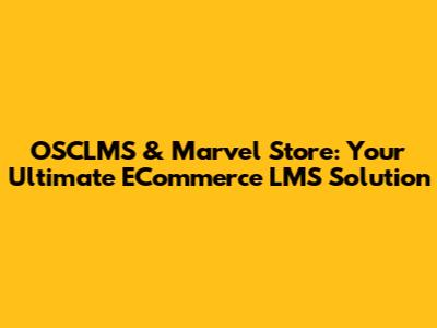 OSCLMS & Marvel Store: Your Ultimate ECommerce LMS Solution