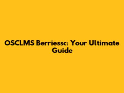 OSCLMS Berriessc: Your Ultimate Guide