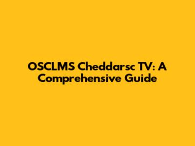 OSCLMS Cheddarsc TV: A Comprehensive Guide