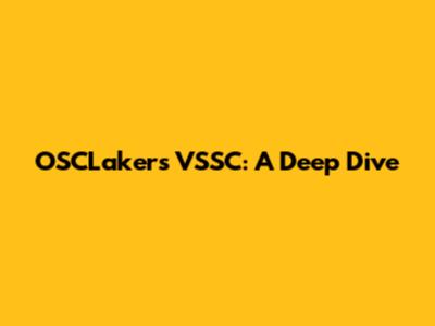 OSCLakers VSSC: A Deep Dive