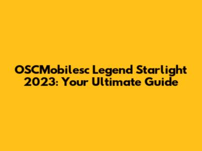 OSCMobilesc Legend Starlight 2023: Your Ultimate Guide