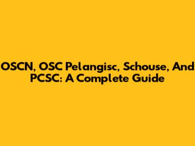 OSCN, OSC Pelangisc, Schouse, And PCSC: A Complete Guide