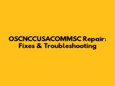 OSCNCCUSACOMMSC Repair: Fixes & Troubleshooting