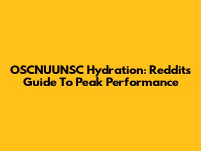 OSCNUUNSC Hydration: Reddit's Guide To Peak Performance