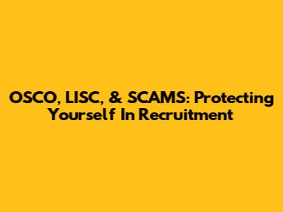 OSCO, LISC, & SCAMS: Protecting Yourself In Recruitment