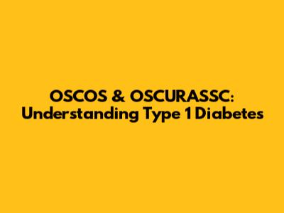 OSCOS & OSCURASSC: Understanding Type 1 Diabetes