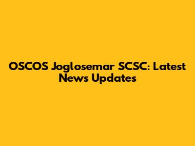 OSCOS Joglosemar SCSC: Latest News Updates