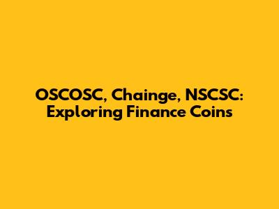 OSCOSC, Chainge, NSCSC: Exploring Finance Coins