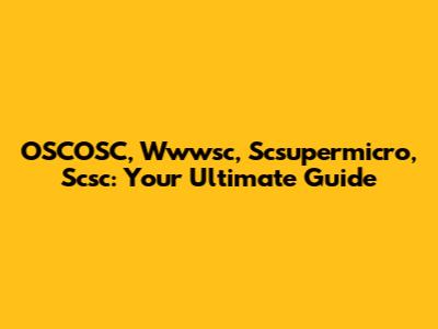 OSCOSC, Wwwsc, Scsupermicro, Scsc: Your Ultimate Guide