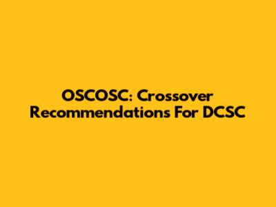 OSCOSC: Crossover Recommendations For DCSC