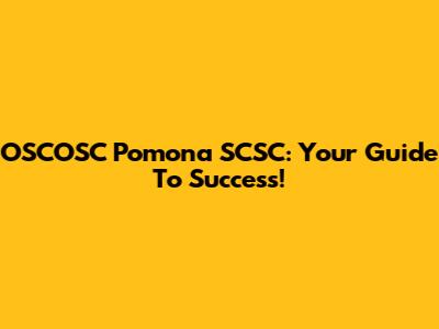 OSCOSC Pomona SCSC: Your Guide To Success!