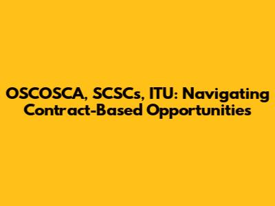 OSCOSCA, SCSCs, ITU: Navigating Contract-Based Opportunities