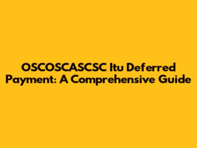 OSCOSCASCSC Itu Deferred Payment: A Comprehensive Guide
