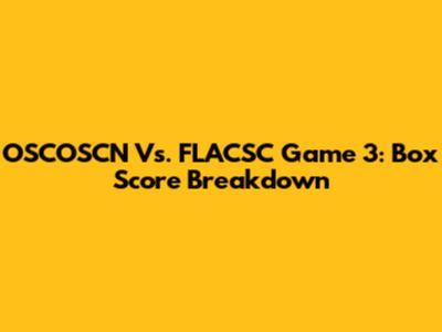 OSCOSCN Vs. FLACSC Game 3: Box Score Breakdown