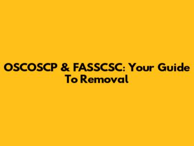 OSCOSCP & FASSCSC: Your Guide To Removal