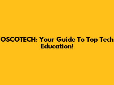OSCOTECH: Your Guide To Top Tech Education!