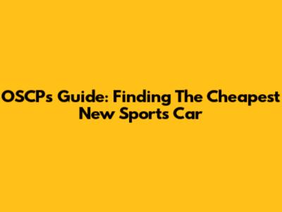OSCP's Guide: Finding The Cheapest New Sports Car