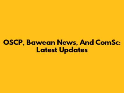 OSCP, Bawean News, And ComSc: Latest Updates