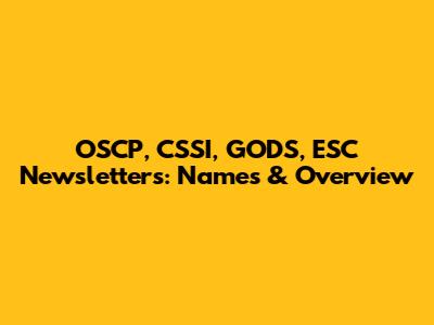 OSCP, CSSI, GODS, ESC Newsletters: Names & Overview