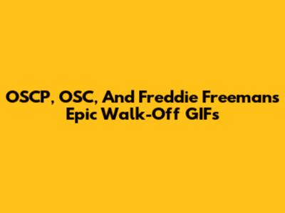 OSCP, OSC, And Freddie Freeman's Epic Walk-Off GIFs