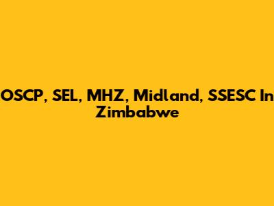 OSCP, SEL, MHZ, Midland, SSESC In Zimbabwe