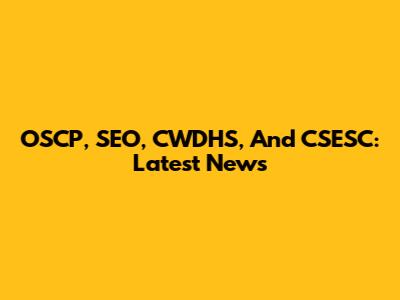 OSCP, SEO, CWDHS, And CSESC: Latest News