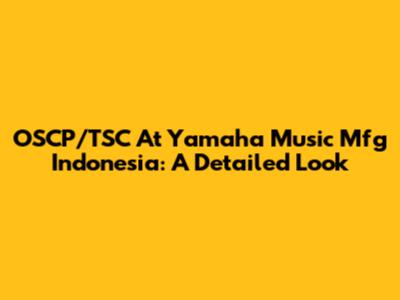 OSCP/TSC At Yamaha Music Mfg Indonesia: A Detailed Look