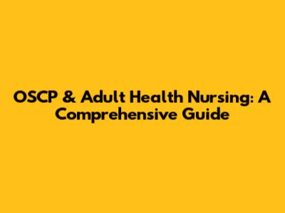 OSCP & Adult Health Nursing: A Comprehensive Guide