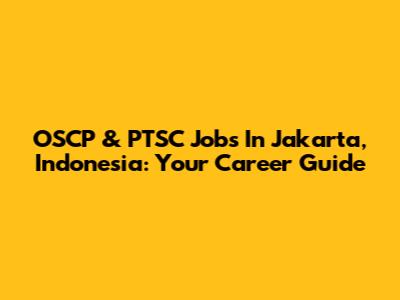 OSCP & PTSC Jobs In Jakarta, Indonesia: Your Career Guide