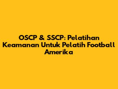 OSCP & SSCP: Pelatihan Keamanan Untuk Pelatih Football Amerika