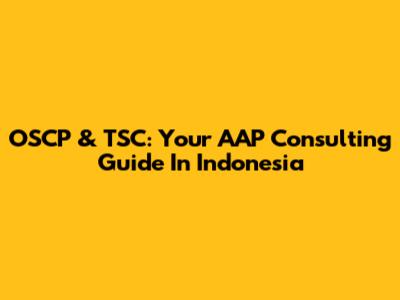 OSCP & TSC: Your AAP Consulting Guide In Indonesia